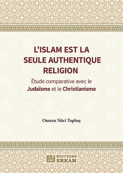 L’islam est la Seule Religion Authentique Étude comparative avec le Judaïsme et le Christianisme