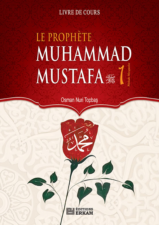 Le Prophète Muhammad Mustafa L’élu - 1 (Paix Et Bénédiction De Dieu Sur Lui)